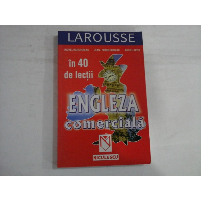 ENGLEZA COMERCIALA IN 40 DE LECTII - MICHEL MARCHETEAU, JEAN-PIERRE BERMAN, MICHEL SAVIO ENGLEZA COMERCIALA IN 40 DE LECTII - MICHEL MARCHETEAU, JEAN-PIERRE BERMAN, MICHEL SAVIO